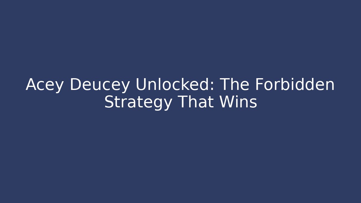 Acey Deucey Unlocked: The Forbidden Strategy That Wins
