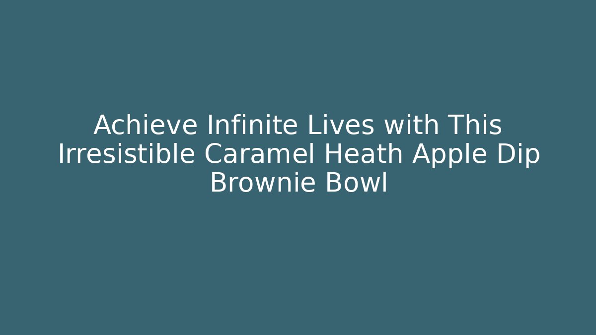 Achieve Infinite Lives with This Irresistible Caramel Heath Apple Dip Brownie Bowl