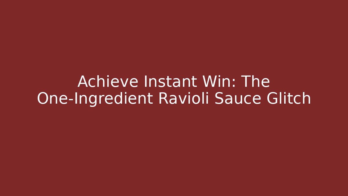 Achieve Instant Win: The One-Ingredient Ravioli Sauce Glitch - Create More Assets