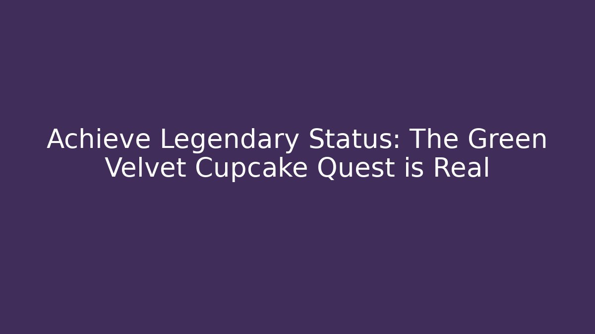 Achieve Legendary Status: The Green Velvet Cupcake Quest is Real