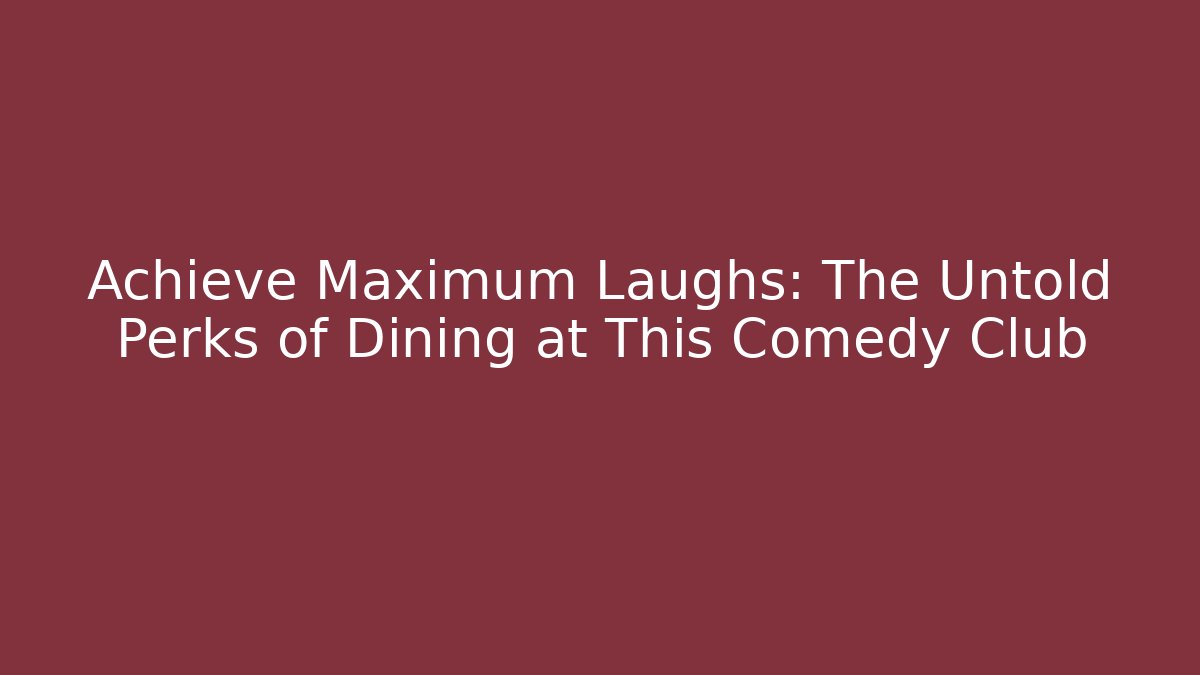 Achieve Maximum Laughs: The Untold Perks of Dining at This Comedy Club