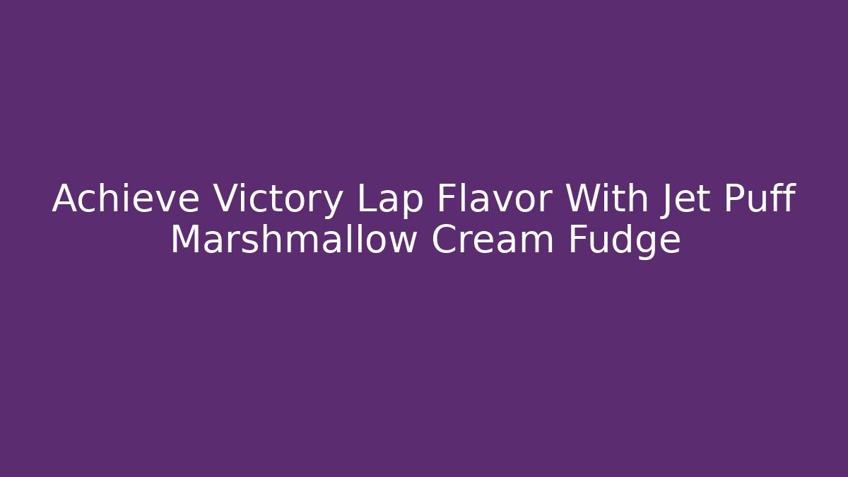 Achieve Victory Lap Flavor With Jet Puff Marshmallow Cream Fudge