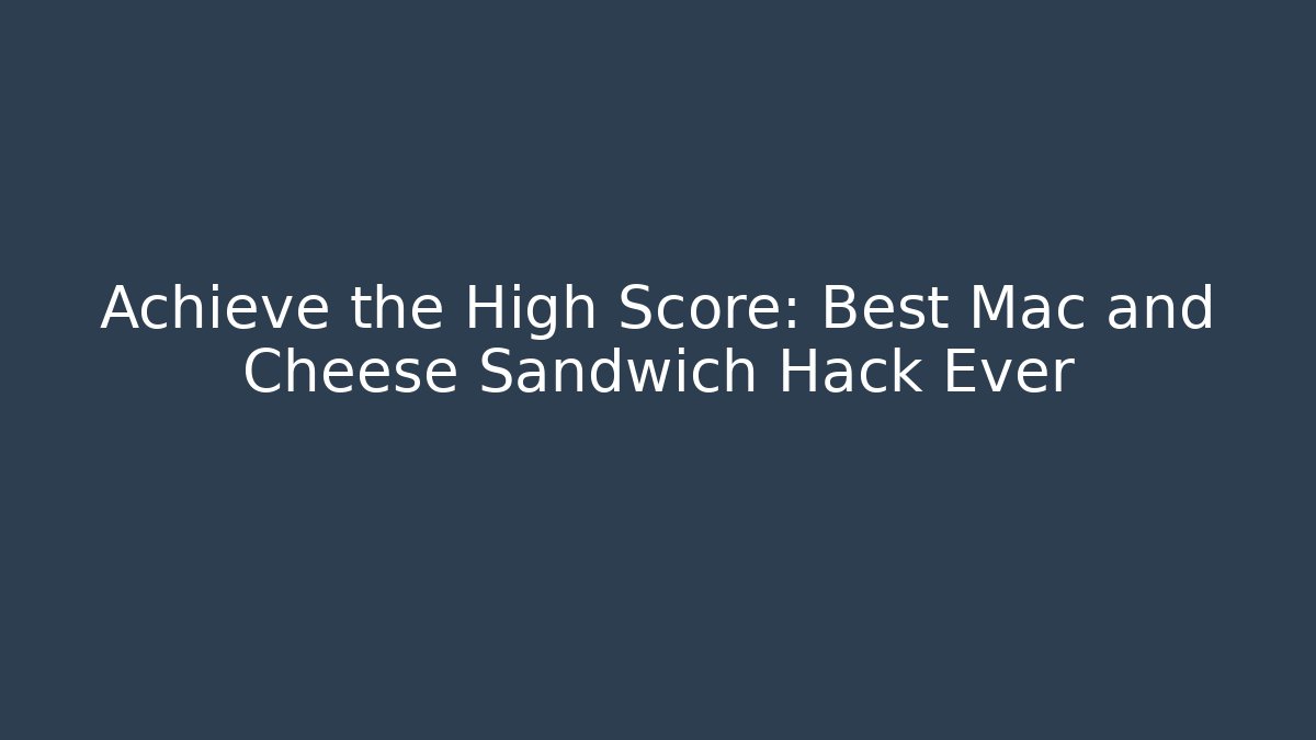 Achieve the High Score: Best Mac and Cheese Sandwich Hack Ever