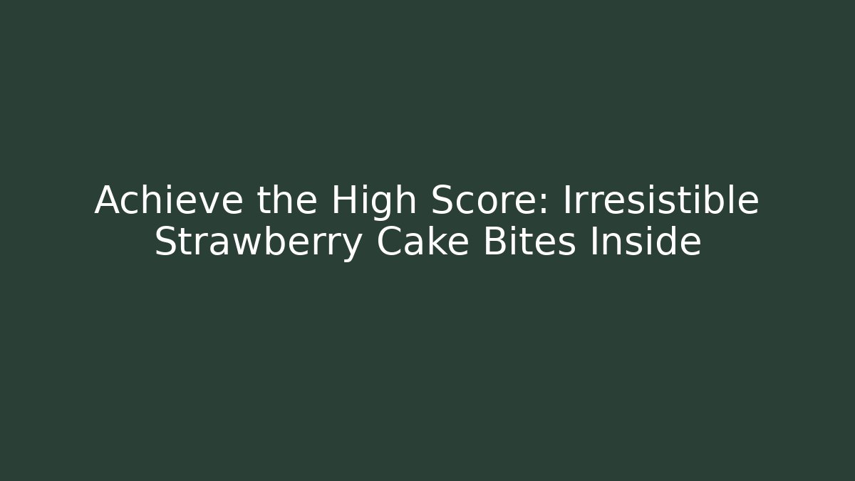 Achieve the High Score: Irresistible Strawberry Cake Bites Inside