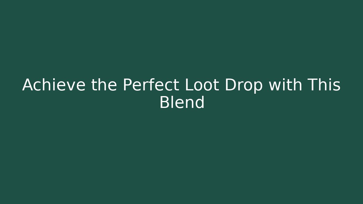 Achieve the Perfect Loot Drop with This Blend - Create More Assets