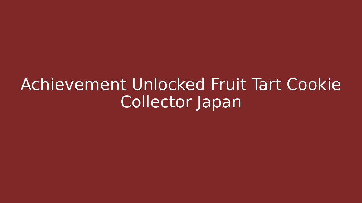 Achievement Unlocked Fruit Tart Cookie Collector Japan