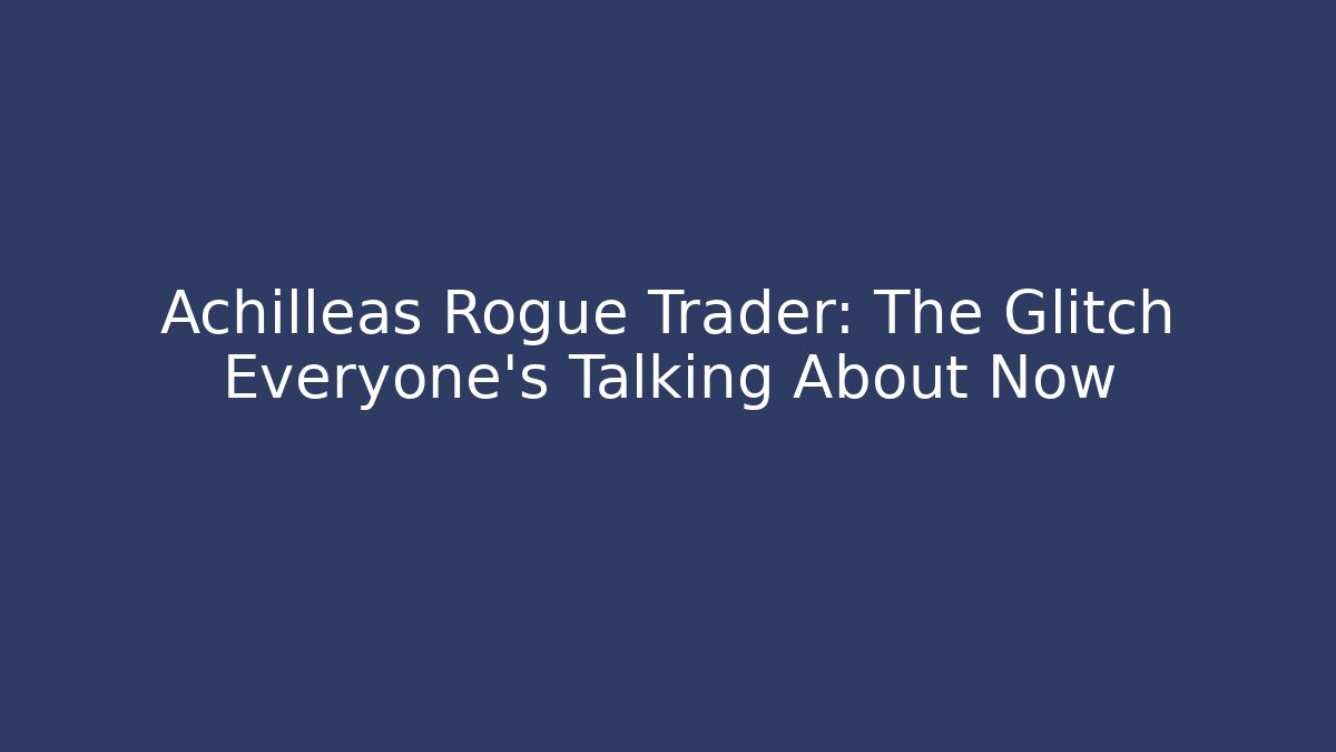 Achilleas Rogue Trader: The Glitch Everyone's Talking About Now
