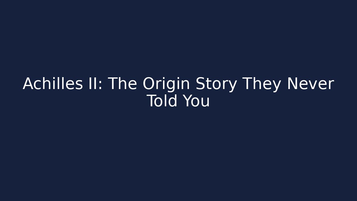 Achilles II: The Origin Story They Never Told You