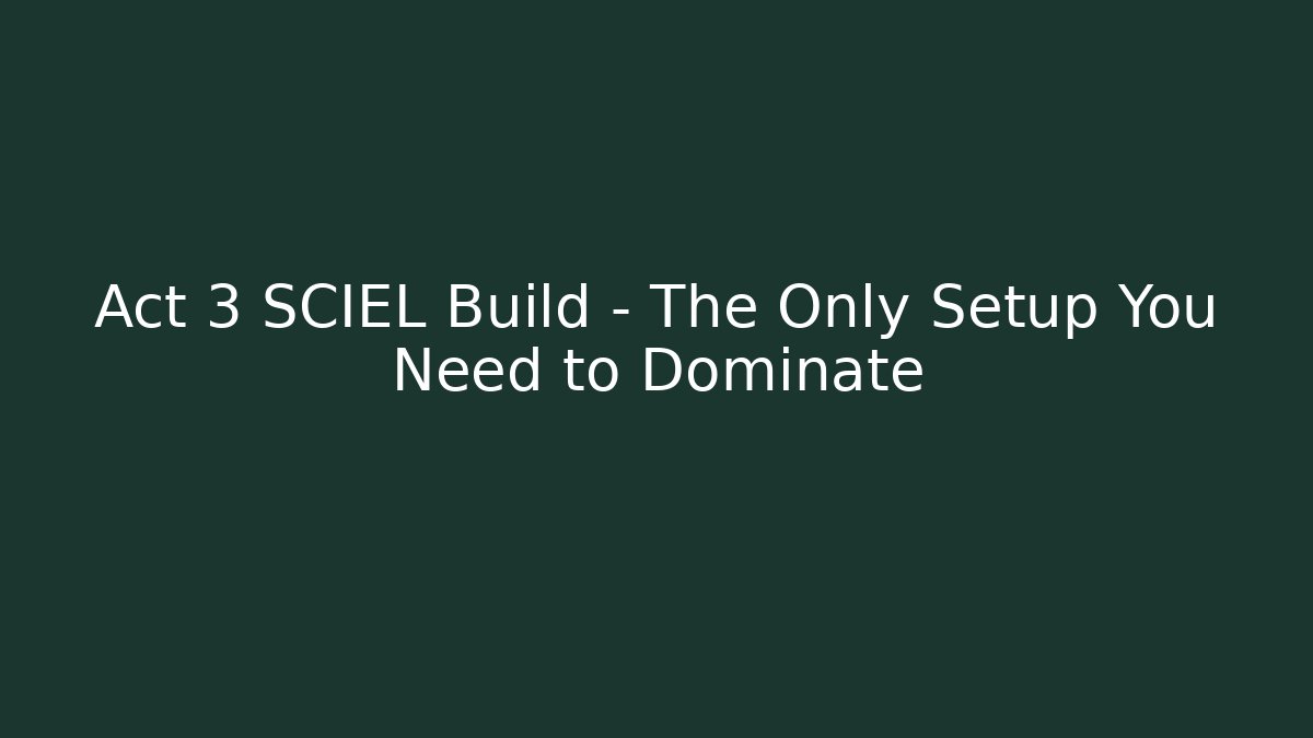 Act 3 SCIEL Build – The Only Setup You Need to Dominate