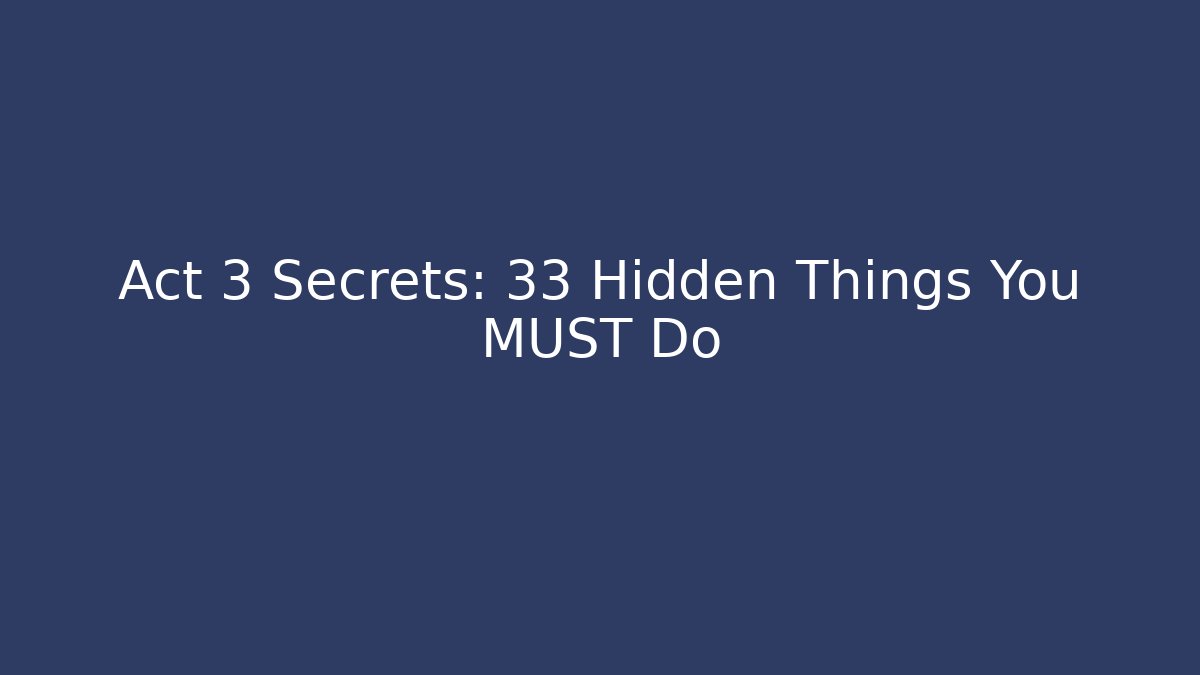 Act 3 Secrets: 33 Hidden Things You MUST Do