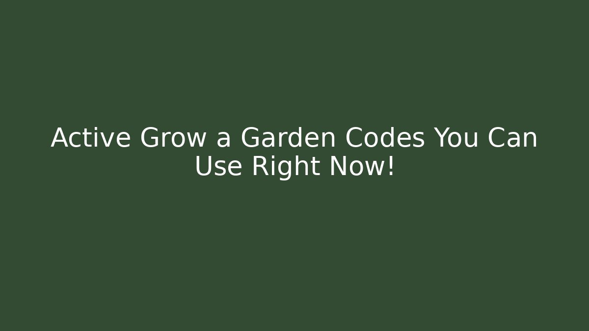 Active Grow a Garden Codes You Can Use Right Now! - Create More Assets