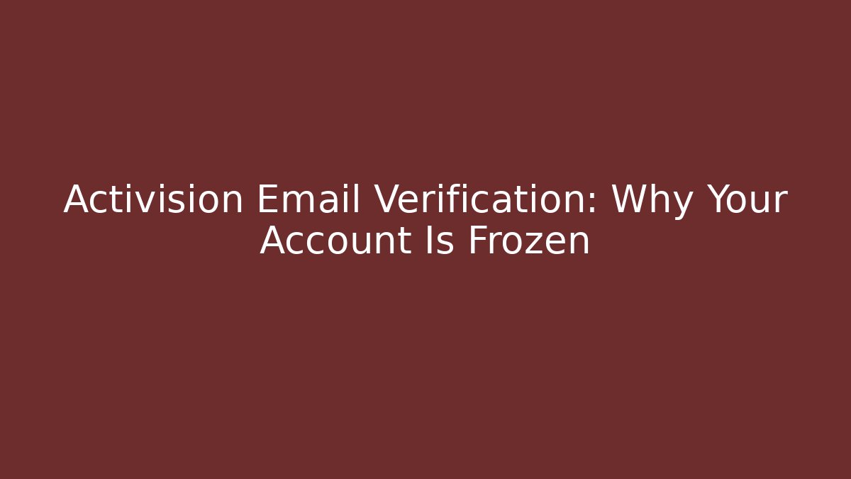 Activision Email Verification: Why Your Account Is Frozen - Create More Assets