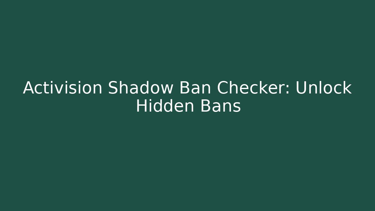 Activision Shadow Ban Checker: Unlock Hidden Bans
