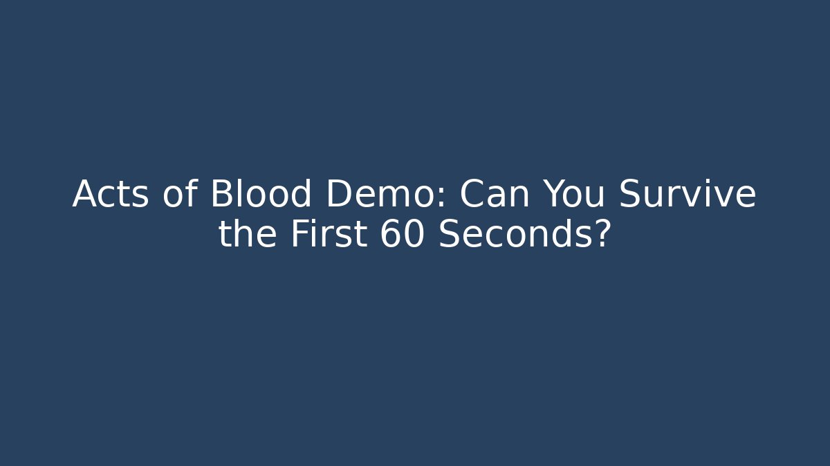 Acts of Blood Demo: Can You Survive the First 60 Seconds?