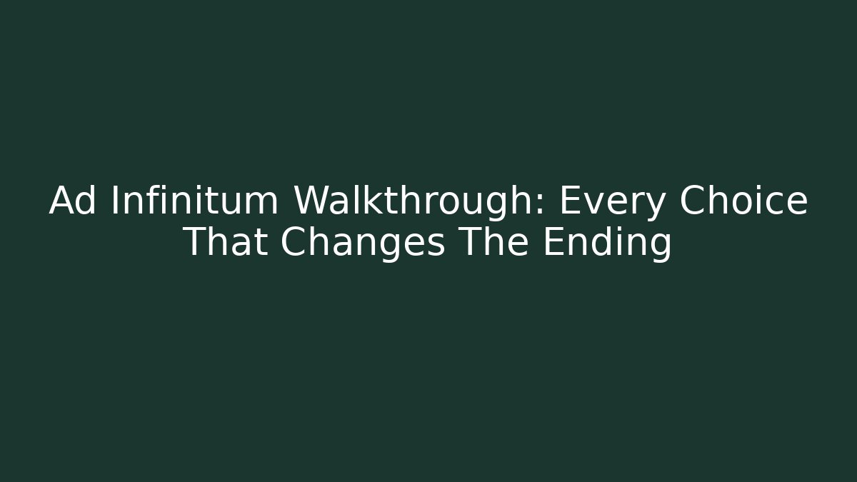 Ad Infinitum Walkthrough: Every Choice That Changes The Ending - Create More Assets
