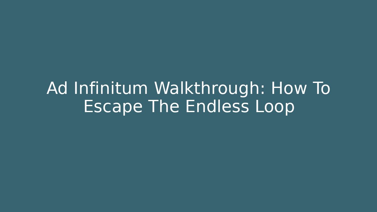 Ad Infinitum Walkthrough: How To Escape The Endless Loop - Create More Assets