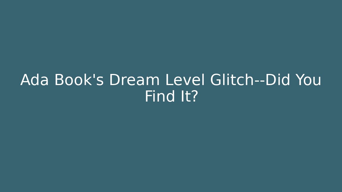 Ada Book’s Dream Level Glitch—Did You Find It? - Create More Assets