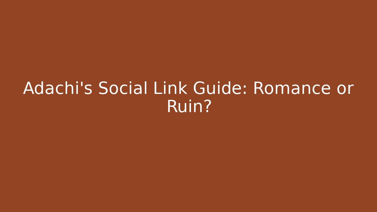 Adachi's Social Link Guide: Romance or Ruin? - Create More Assets