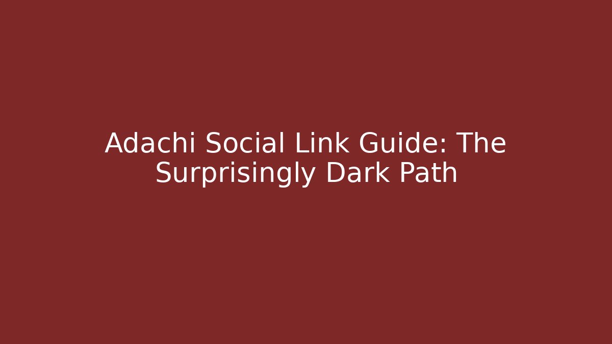 Adachi Social Link Guide: The Surprisingly Dark Path - Create More Assets