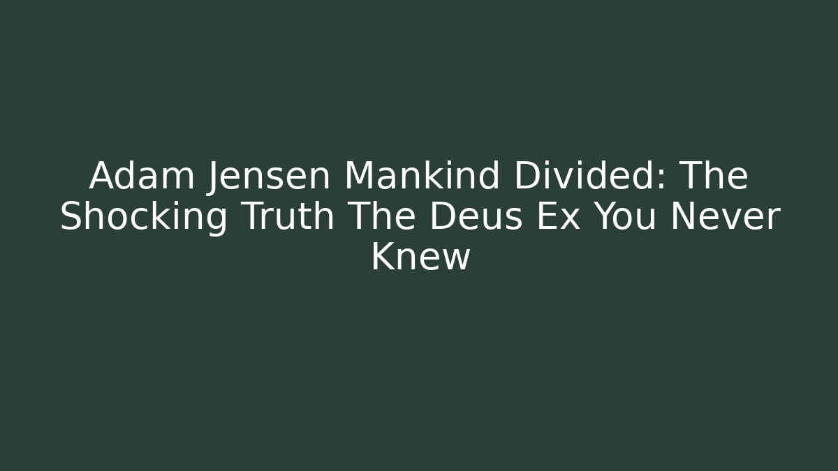 Adam Jensen Mankind Divided: The Shocking Truth The Deus Ex You Never Knew