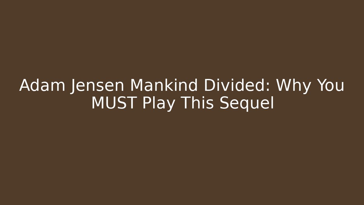 Adam Jensen Mankind Divided: Why You MUST Play This Sequel - Create More Assets