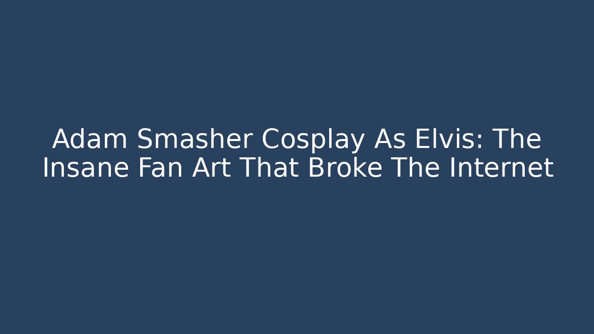 Adam Smasher Cosplay As Elvis: The Insane Fan Art That Broke The Internet