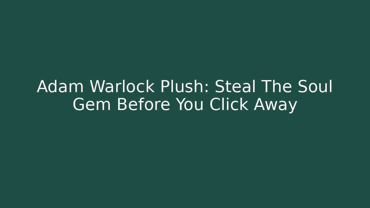 Adam Warlock Plush: Steal The Soul Gem Before You Click Away