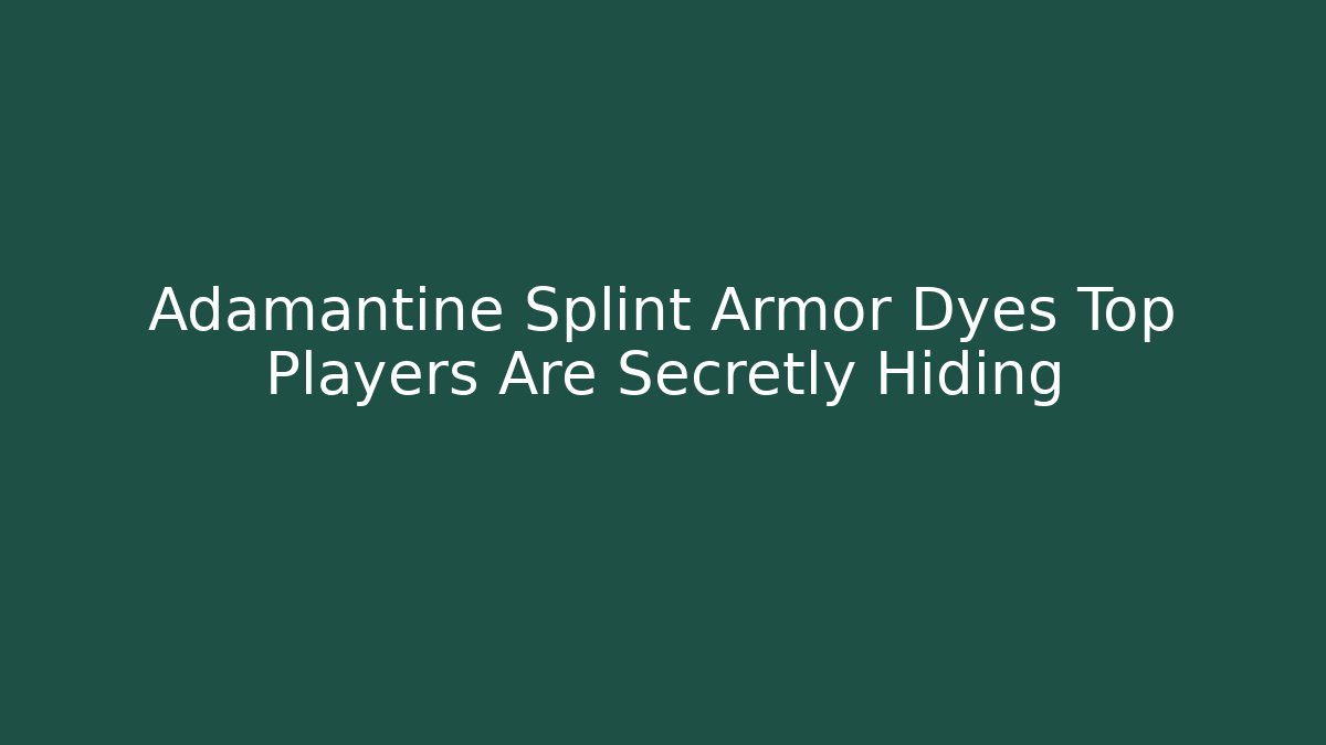 Adamantine Splint Armor Dyes Top Players Are Secretly Hiding