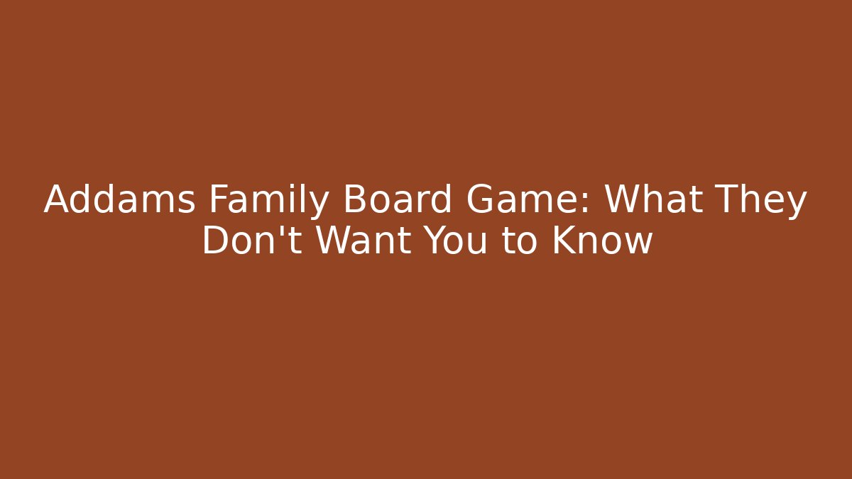 Addams Family Board Game: What They Don't Want You to Know