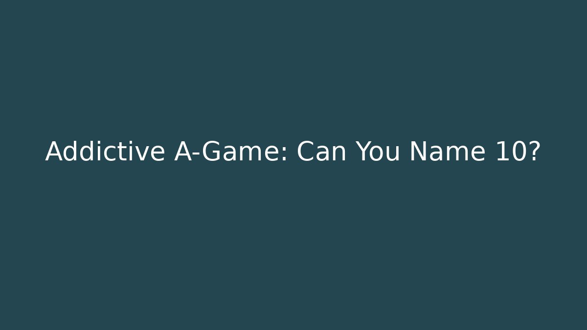 Addictive A-Game: Can You Name 10? - Create More Assets