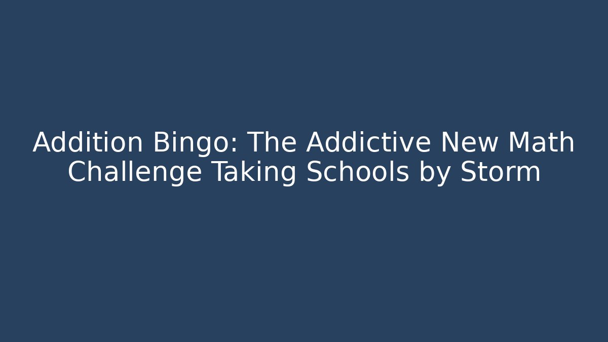Addition Bingo: The Addictive New Math Challenge Taking Schools by Storm