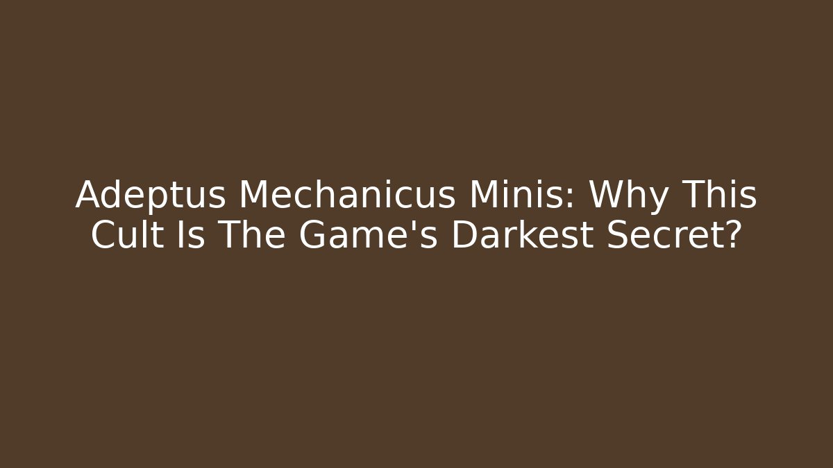 Adeptus Mechanicus Minis: Why This Cult Is The Game's Darkest Secret?