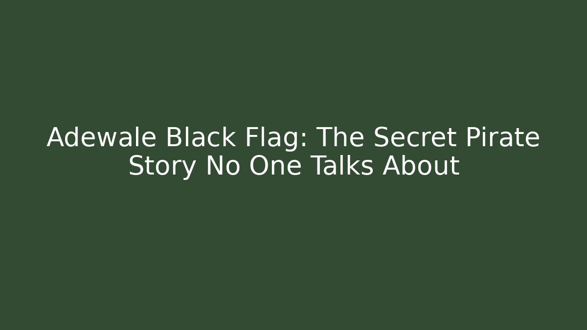 Adewale Black Flag: The Secret Pirate Story No One Talks About