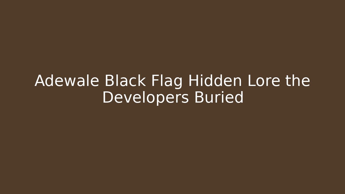 Adewale Black Flag Hidden Lore the Developers Buried - Create More Assets