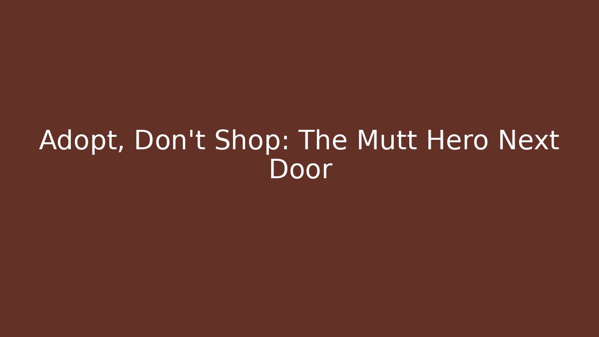 Adopt, Don't Shop: The Mutt Hero Next Door - Create More Assets