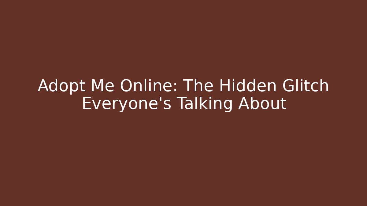 Adopt Me Online: The Hidden Glitch Everyone’s Talking About