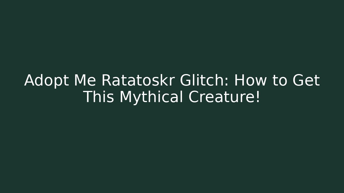 Adopt Me Ratatoskr Glitch: How to Get This Mythical Creature!