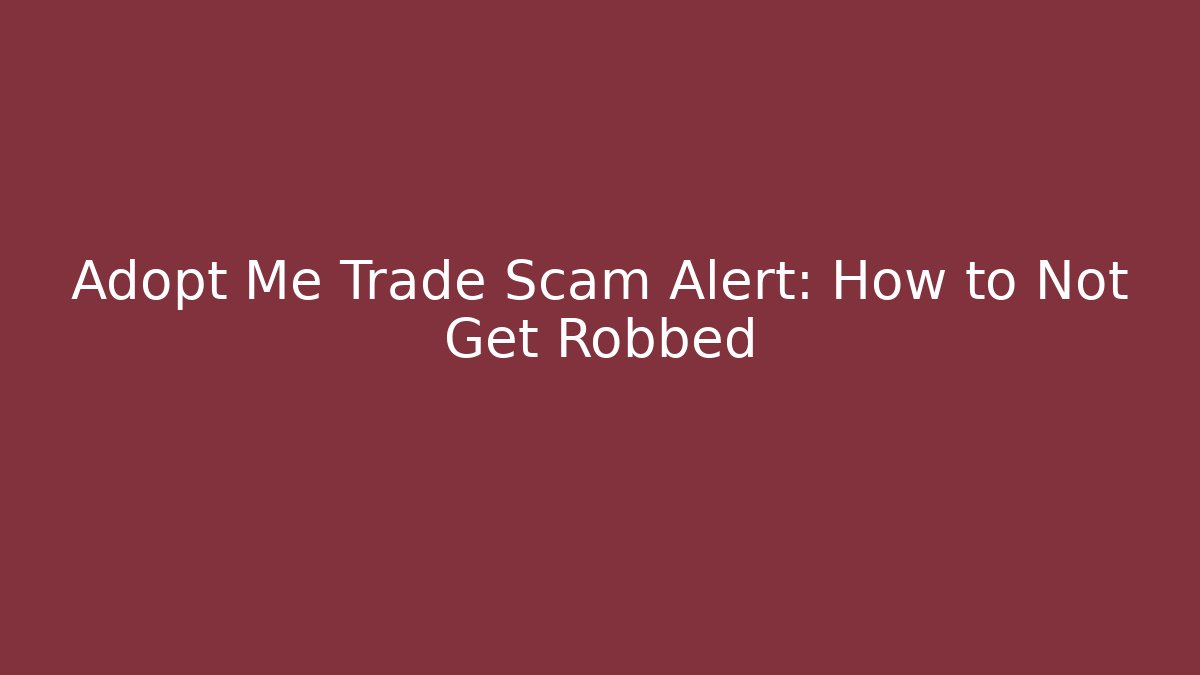 Adopt Me Trade Scam Alert: How to Not Get Robbed - Create More Assets
