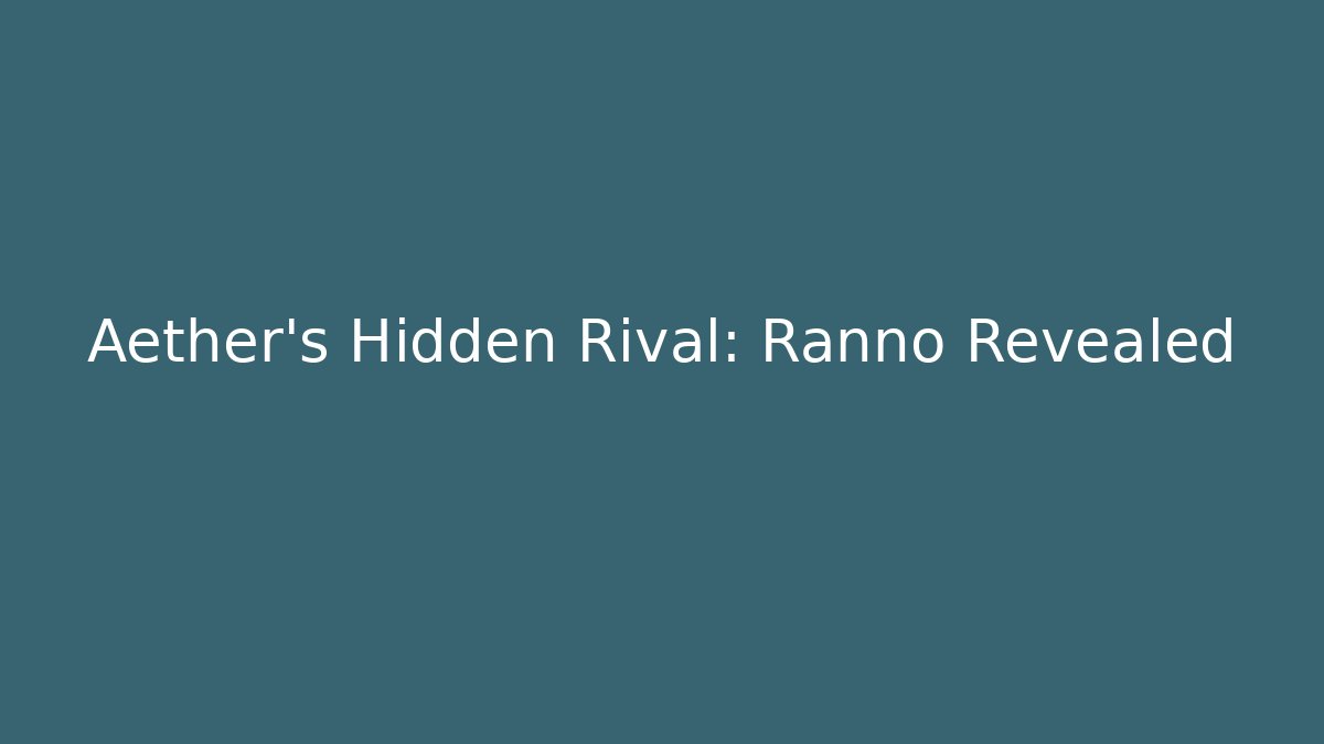 Aether's Hidden Rival: Ranno Revealed