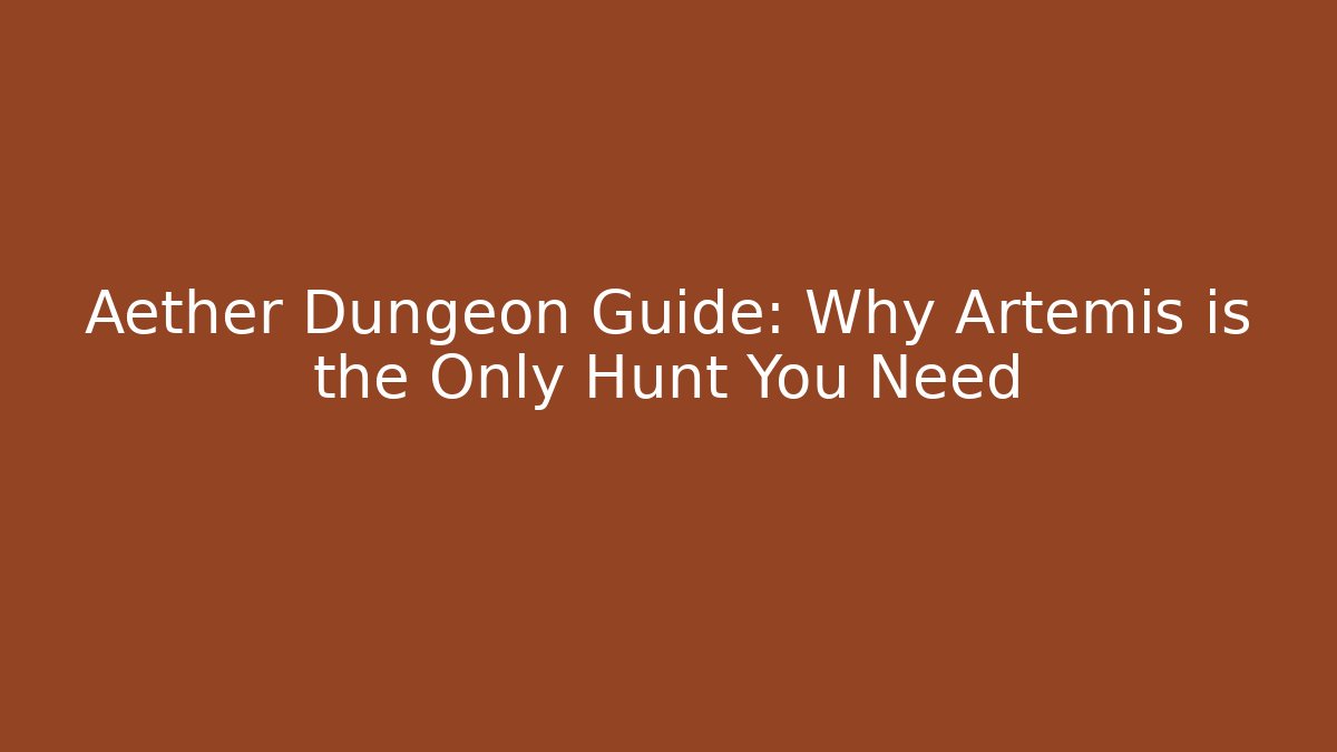 Aether Dungeon Guide: Why Artemis is the Only Hunt You Need