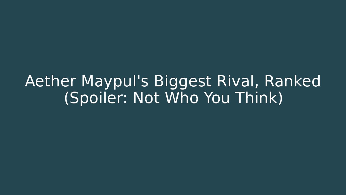 Aether Maypul's Biggest Rival, Ranked (Spoiler: Not Who You Think) - Create More Assets