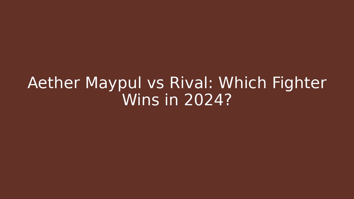Aether Maypul vs Rival: Which Fighter Wins in 2024? - Create More Assets