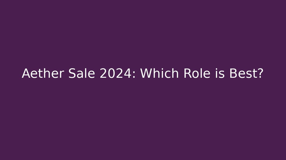 Aether Sale 2024: Which Role is Best? - Create More Assets