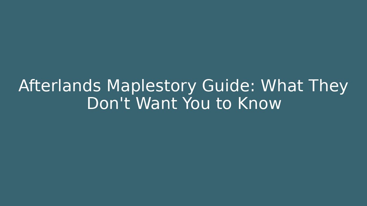 Afterlands Maplestory Guide: What They Don't Want You to Know