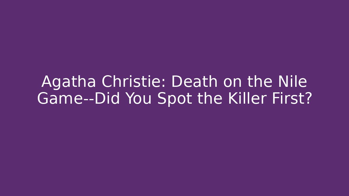 Agatha Christie: Death on the Nile Game—Did You Spot the Killer First?