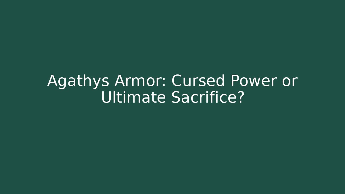 Agathys Armor: Cursed Power or Ultimate Sacrifice?