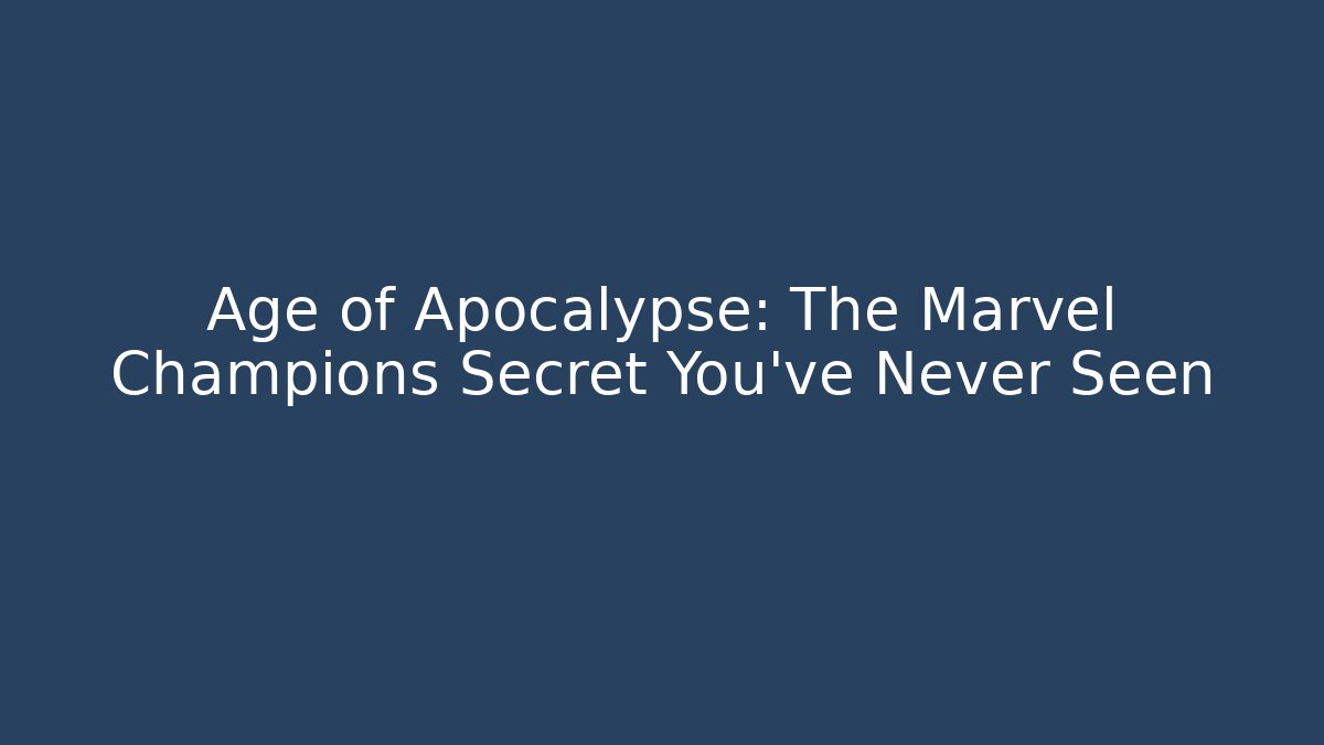 Age of Apocalypse: The Marvel Champions Secret You’ve Never Seen