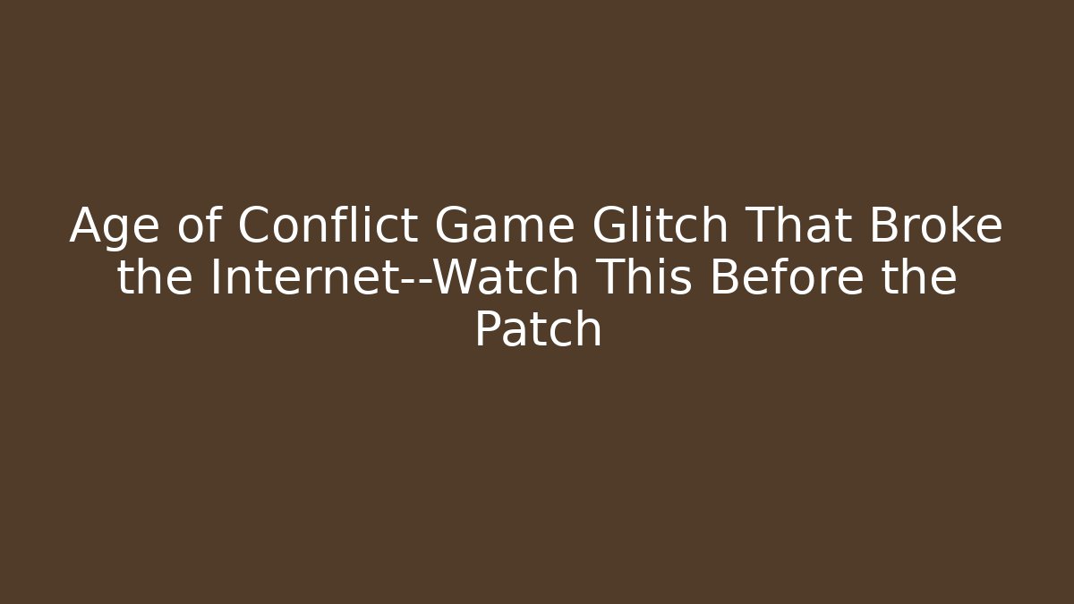 Age of Conflict Game Glitch That Broke the Internet—Watch This Before the Patch