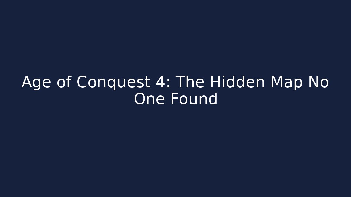 Age of Conquest 4: The Hidden Map No One Found