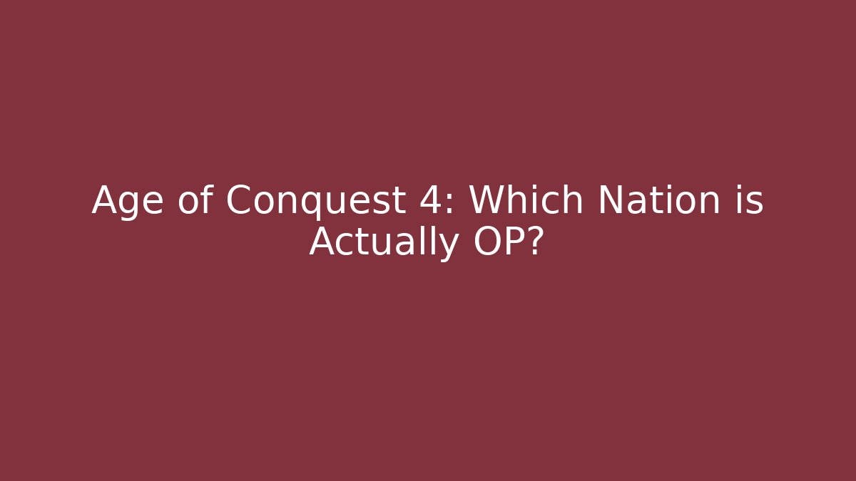 Age of Conquest 4: Which Nation is Actually OP?